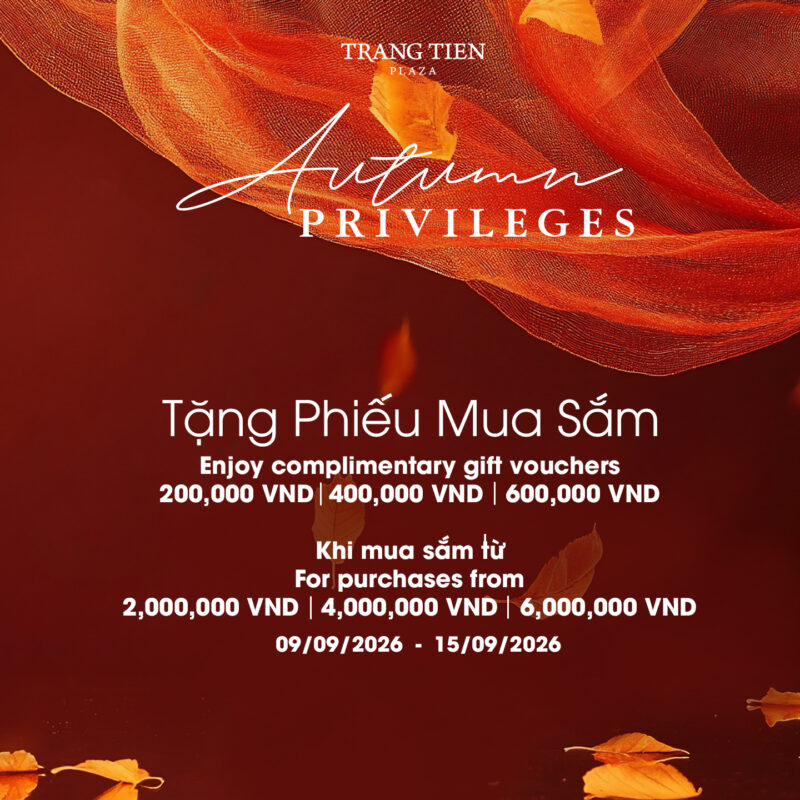 AUTUMN PRIVILEGES | ENJOY COMPLIMENTARY GIFT VOUCHER WHEN SHOPPING AT TRANG TIEN PLAZA